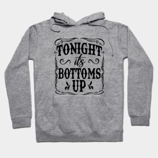 Tonight it is Bottoms Up Hoodie